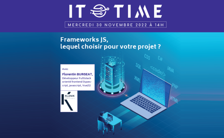 Conférence IT Time « Frameworks JS, lequel choisir pour votre projet ? » KLANIK X SUPINFO